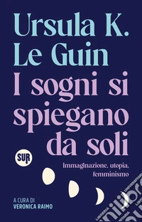 I sogni si spiegano da soli: Immaginazione, utopia, femminismo. E-book. Formato EPUB ebook