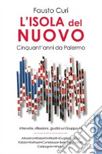 L'isola del nuovo. Cinquant'anni da Palermo. : Interviste, riflessioni, giudizi sul Gruppo 63. E-book. Formato PDF