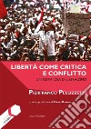 Libertà come critica e conflitto: Un'altra idea di liberalismo. E-book. Formato EPUB ebook di Pierfranco Pellizzetti