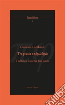 Tra poesia e physiologia.:  Il sublime e la scienza della natura. E-book. Formato EPUB ebook di Giovanni Lombardo