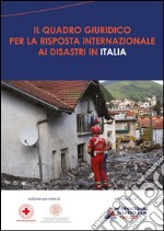 Il quadro giuridico per la risposta internazionale ai disastri in Italia. E-book. Formato PDF ebook