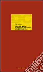 Il Presidente della Repubblica fra evoluzione e trasformazione. E-book. Formato EPUB ebook