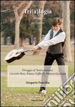 Tri(a)logia per chitarra: Omaggio al Teatro italiano: Carmelo Bene, Franco Zeffirelli, Vittorio Gassman. E-book. Formato PDF ebook