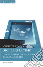 Siciliani ultimi?Tre studi su Sciascia, Bufalino, Consolo. E oltre. E-book. Formato EPUB ebook