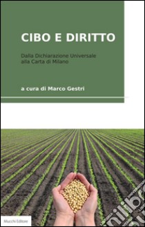 Cibo e diritto: Dalla Dichiarazione Universale alla Carta di Milano. E-book. Formato EPUB ebook di Marco Gestri