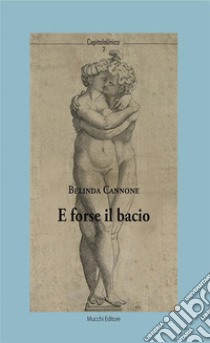 E forse il bacio. E-book. Formato Mobipocket ebook di Belinda Cannone