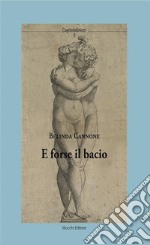 E forse il bacio. E-book. Formato Mobipocket