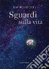 Sguardi sulla vita. E-book. Formato EPUB ebook di Mauro Gilioli