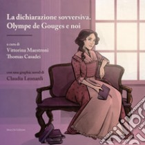 La dichiarazione sovversiva. Olympe de Gouges e noi. E-book. Formato PDF ebook di A.A. V.V