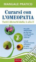 Curarsi con l'omeopatia: Tutti i disturbi dalla A alla Z. E-book. Formato EPUB ebook