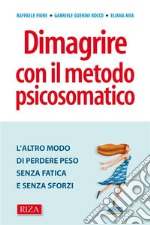 Dimagrire con il metodo psicosomatico: L'altro modo di perdere peso senza fatica e senza sforzi. E-book. Formato EPUB ebook