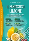 Il fantastico limone: Le incredibili proprietà del frutto che ringiovanisce le cellule. E-book. Formato EPUB ebook di Giuseppe Maffeis