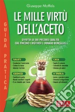 Le mille virtù dell’aceto: Sfrutta le sue preziose qualità che vincono i disturbi e donano benessere. E-book. Formato EPUB ebook