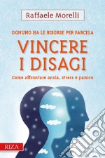 Vincere i disagiCome affrontare ansia, stress e panico. E-book. Formato EPUB ebook