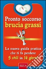 Pronto soccorso brucia grassi: La nuova guida pratica che it fa perdere 5 chili in 14 giorni. E-book. Formato EPUB ebook