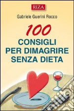 100 consigli per dimagrire senza dieta. E-book. Formato EPUB ebook