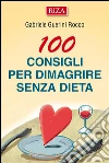 100 consigli per dimagrire senza dieta. E-book. Formato EPUB ebook di Gabriele Guerini Rocco