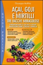 Acai, goji e mirtilli: Ringiovaniscono le cellule e i tessuti. Proteggono cuore, circolo e cervello.. E-book. Formato EPUB ebook