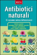 Antibiotici naturali: Ci curano senza intossicarci. E-book. Formato EPUB ebook