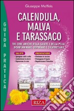 Calendula, malva e tarassaco: Tre erbe amiche della salute e della pelle: disinfiammano, depurano e cicatrizzano. E-book. Formato PDF ebook