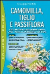 Camomilla, tiglio e passiflora: Sono i più potenti calmanti naturali: curano l'ansia, l'insonnia, le palpitazioni e l'ipertensione. E-book. Formato EPUB ebook di Giuseppe Maffeis