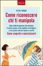 Come riconoscere chi ti manipola: Come scoprirli e neutralizzarli. E-book. Formato EPUB ebook