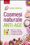 Cosmesi naturale anti-age: Rimedi verdi, maschere, oli essenziali e integratori che combattono alla radice l'invecchiamento cutaneo. E-book. Formato EPUB ebook di  Istituto Riza di Medicina Psicosomatica