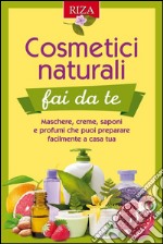 Cosmetici naturali fai da teMaschere, creme, saponi e profumi che puoi preparare facilmente a casa tua. E-book. Formato EPUB ebook