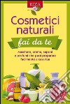 Cosmetici naturali fai da teMaschere, creme, saponi e profumi che puoi preparare facilmente a casa tua. E-book. Formato EPUB ebook