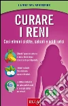 Curare i reni: Così elimini cistite, calcoli e acidi urici. E-book. Formato EPUB ebook di Istituto Riza di Medicina Psicosomatica