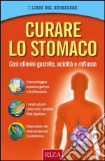 Curare lo stomaco: Così elimini gastrite, acidità e reflusso. E-book. Formato EPUB