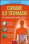 Curare lo stomaco: Così elimini gastrite, acidità e reflusso. E-book. Formato EPUB ebook di  Istituto Riza di Medicina Psicosomatica