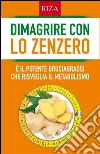 Dimagrire con lo zenzero: È il potente bruciagrassi che risveglia il metabolismo. E-book. Formato PDF ebook di Istituto Riza di Medicina Psicosomatica