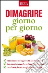 Dimagrire giorno per giorno: Come rendere più leggeri i cibi che ci piacciono. E-book. Formato PDF ebook di Istituto Riza di Medicina Psicosomatica