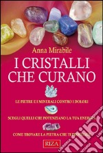 I cristalli che curano: Le pietre e i minerali contro i dolori. E-book. Formato EPUB ebook