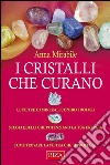 I cristalli che curano: Le pietre e i minerali contro i dolori. E-book. Formato EPUB ebook di Anna Mirabile