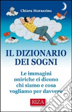 Il dizionario dei sogni: Le immagini oniriche ci dicono chi siamo e cosa vogliamo per davvero. E-book. Formato EPUB ebook