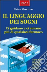 Il linguaggio dei sogni: Ci guidano e ci curano più di qualsiasi farmaco. E-book. Formato EPUB ebook