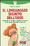 Il linguaggio segreto dell'eros: Ritrovare il piacere e l'armonia sessuale senza dover ricorrere ai farmaci. E-book. Formato EPUB ebook di Federico Sandri