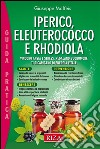 Iperico, eleuterococco e rodhiola: Vincono ansia e stress, regalano buonumore ti ricaricano di energia vitale. E-book. Formato EPUB ebook di Giuseppe Maffeis