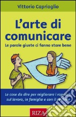 L'arte di comunicare: Le parole giuste ci fanno stare bene. E-book. Formato PDF ebook