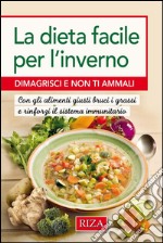 La dieta facile per l'inverno: Dimagrisci e non ti ammali. E-book. Formato EPUB ebook