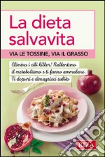 La dieta salva vita: Via le tossine, via il grasso. E-book. Formato EPUB ebook