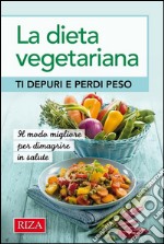 La dieta vegetariana: Ti depuri e perdi peso. E-book. Formato EPUB ebook