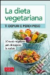 La dieta vegetariana: Ti depuri e perdi peso. E-book. Formato EPUB ebook