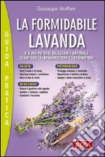 La formidabile lavanda: È il più potente rilassante naturale. Sconfigge le infiammazioni e i reumatismi. E-book. Formato EPUB ebook