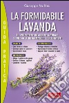 La formidabile lavanda: È il più potente rilassante naturale. Sconfigge le infiammazioni e i reumatismi. E-book. Formato EPUB ebook di Giuseppe Maffeis