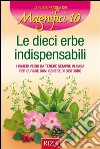 Le 10 erbe indispensabili: I rimedi verdi da tenere sempre in casa per curare ogni genere di disturbo. E-book. Formato EPUB ebook