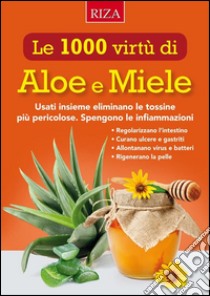 Le mille virtù di Aloe e Miele: Usati insieme eliminano le tossine più pericolose. E-book. Formato PDF ebook di Istituto Riza di Medicina Psicosomatica