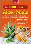 Le mille virtù di Aloe e Miele: Usati insieme eliminano le tossine più pericolose. E-book. Formato EPUB ebook